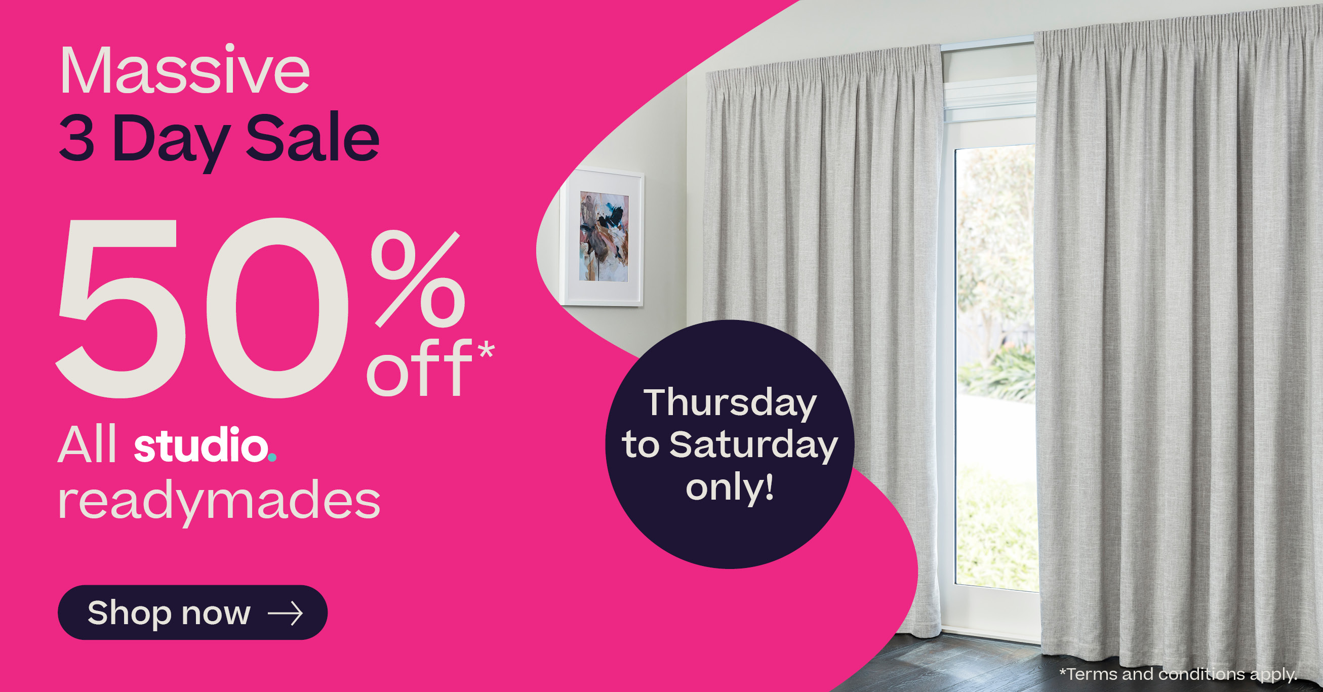 Massive 3 Day Sale - 50% off all Studio readymades*